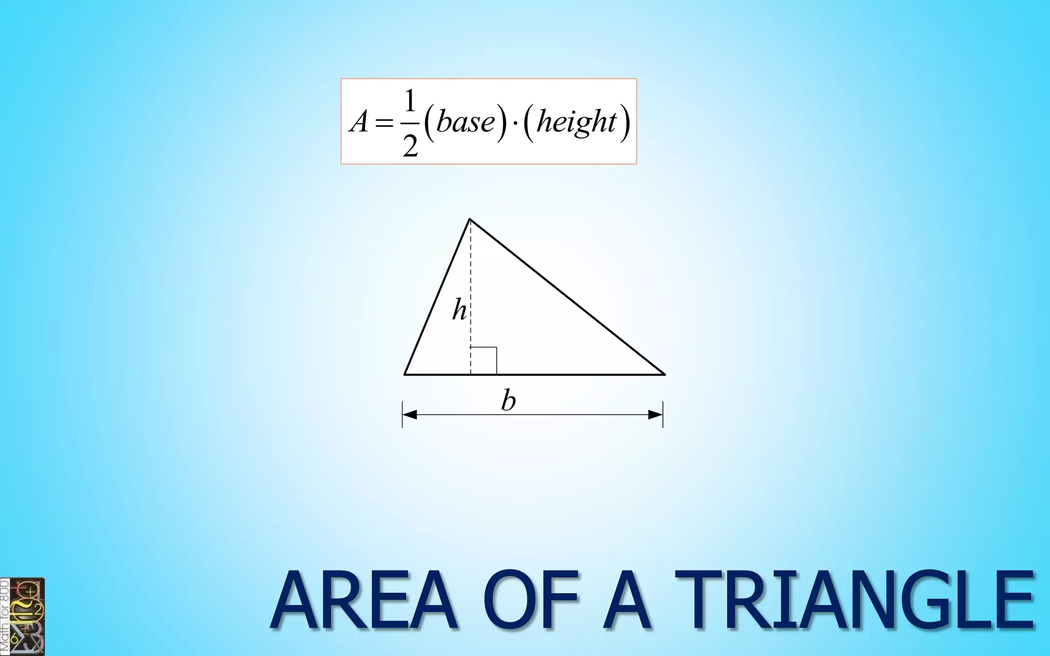     
1 
2 
A  base  height 
h 
b 
 