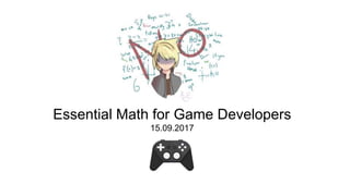 Essential Math for Game Developers
15.09.2017
 