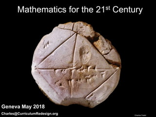 Charles Fadel
Mathematics for the 21st Century
Geneva May 2018
Charles@CurriculumRedesign.org
 