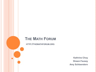 The Math Forumhttp://themathforum.org Kathrine Choy Shawn Fausey Amy Schloendorn 