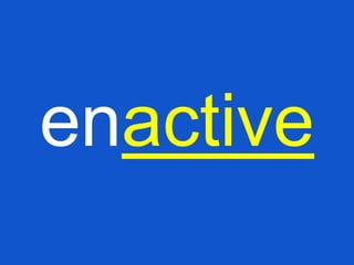 enactive
 