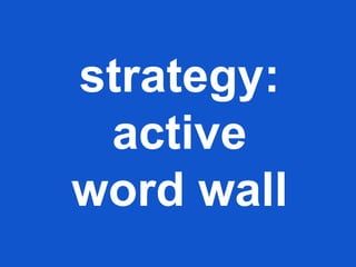 strategy:
active
word wall
 