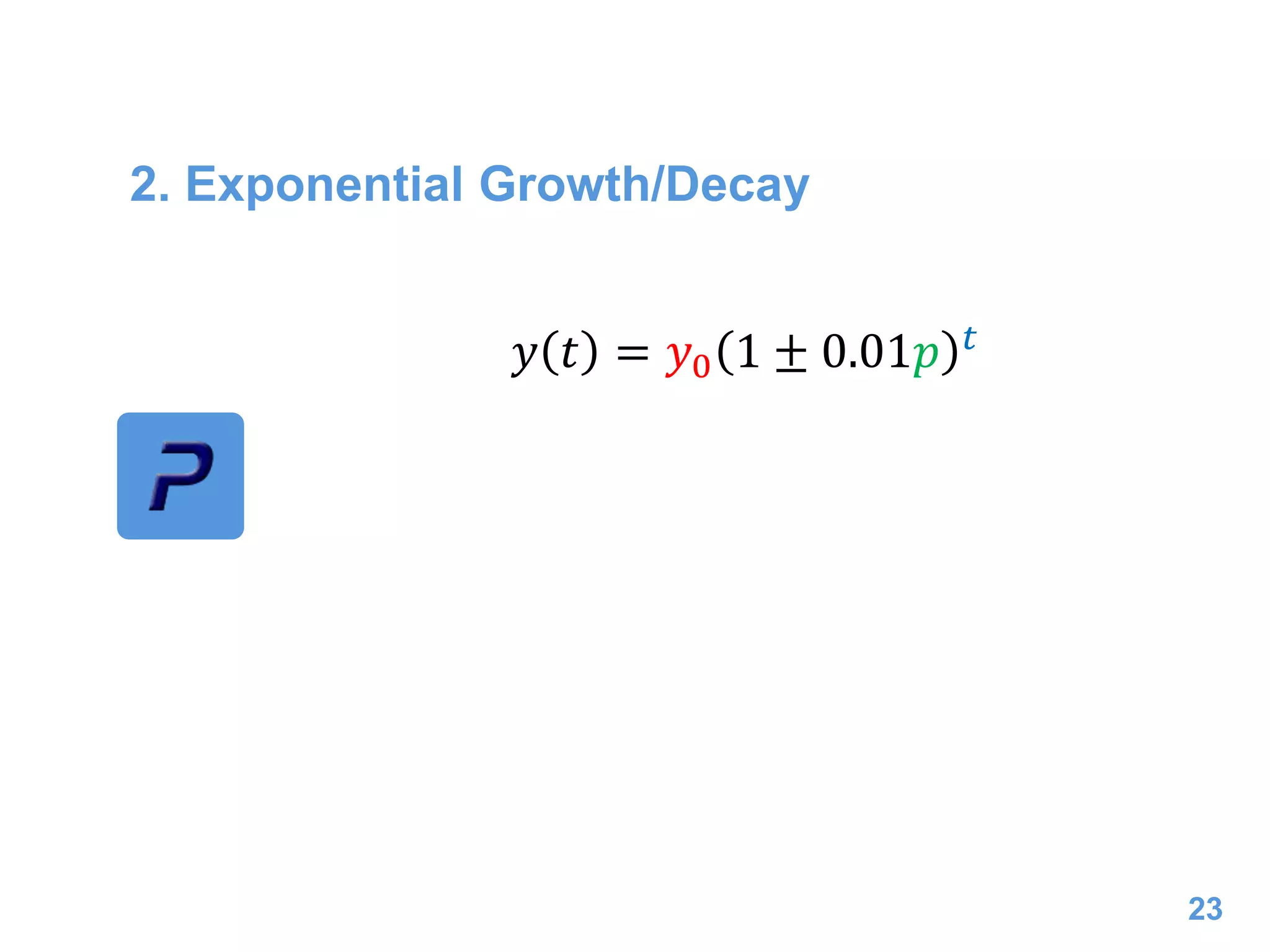 2. Exponential Growth/Decay
23
𝑦 𝑡 = 𝑦0 1 ± 0.01𝑝 𝑡
 