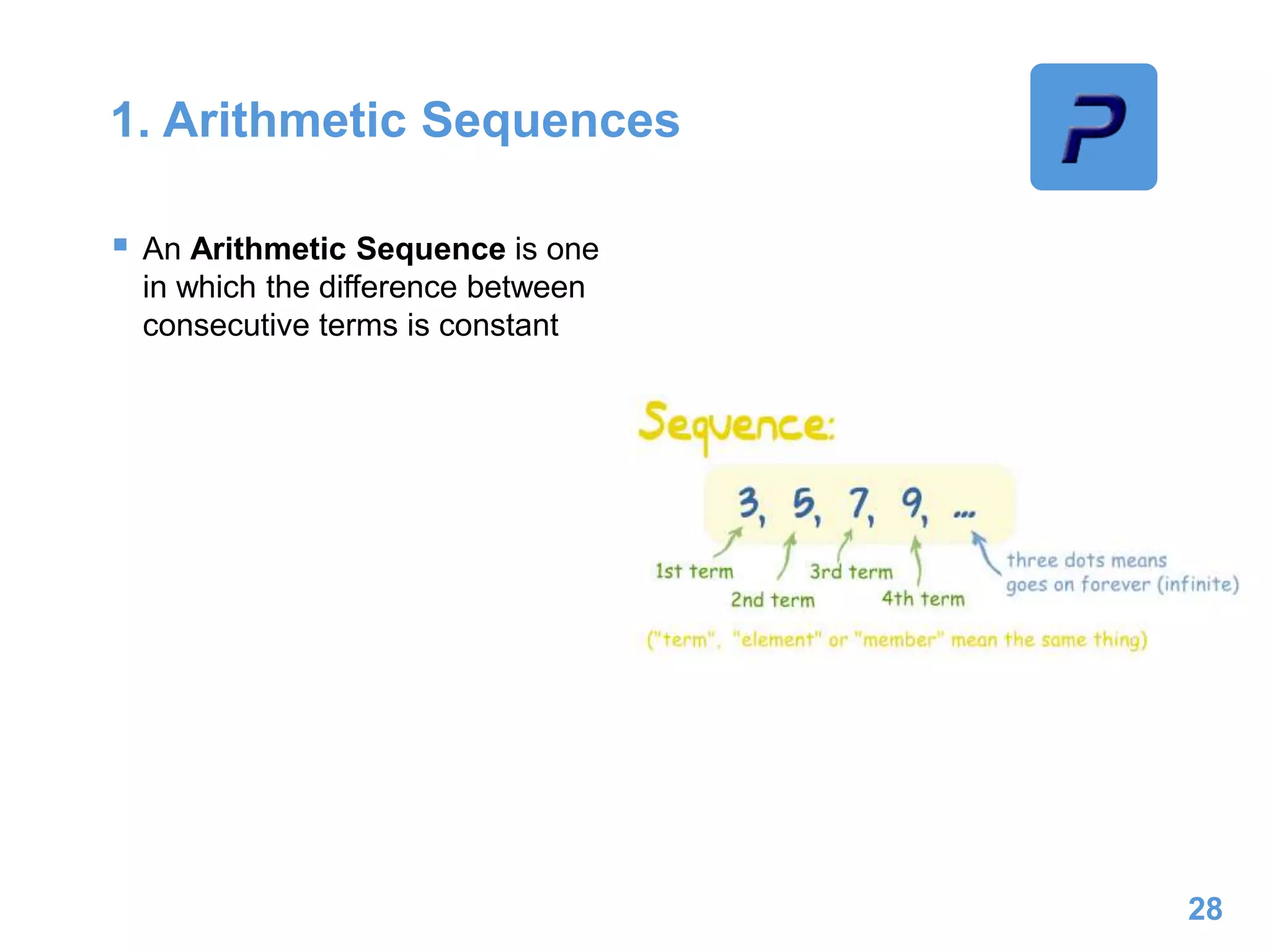 1. Arithmetic Sequences
 An Arithmetic Sequence is one
in which the difference between
consecutive terms is constant
28
 