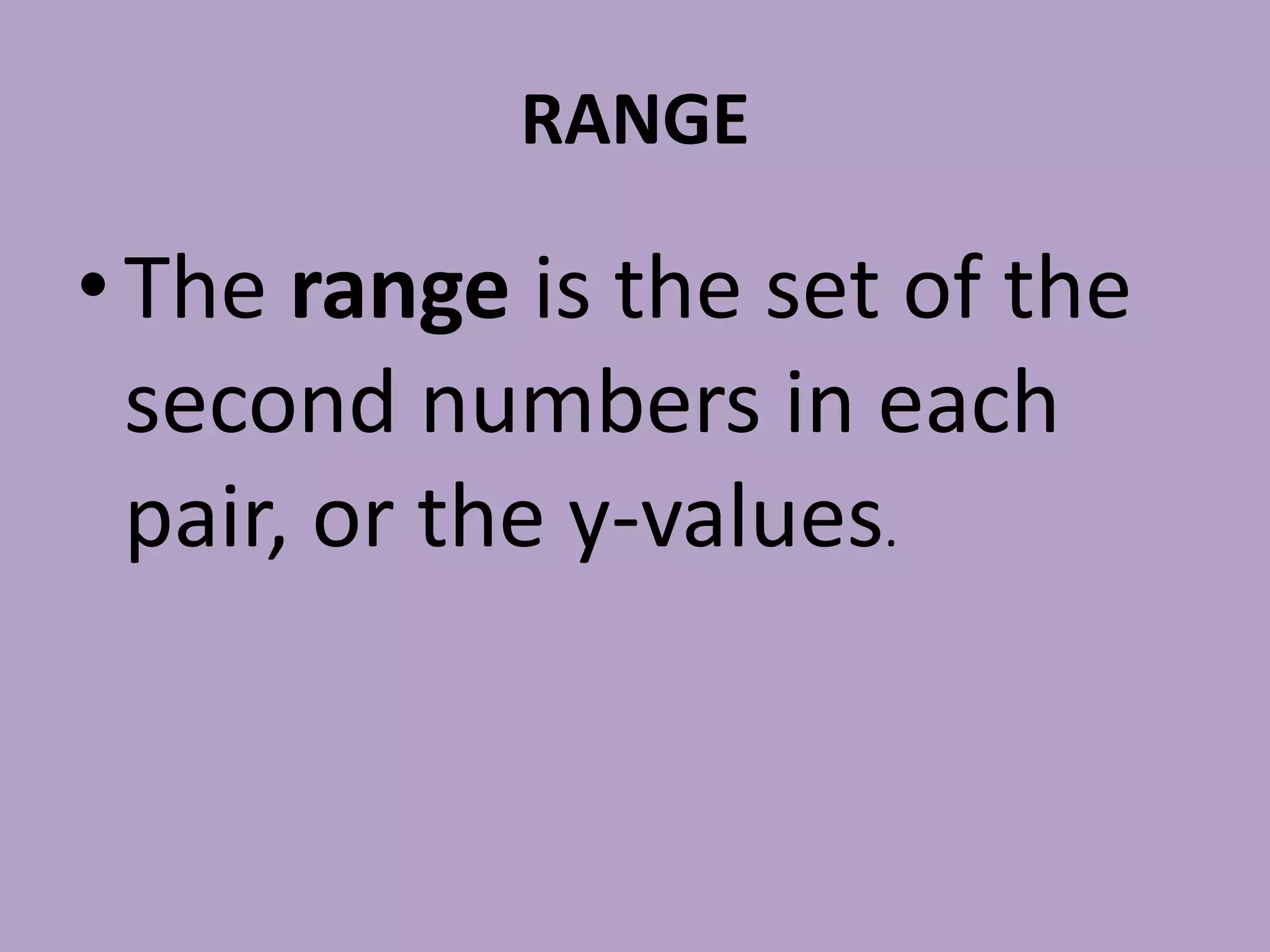 RANGEThe range is the set of the second numbers in each pair, or the y-values.
