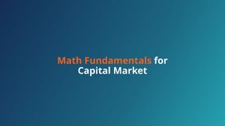 Math Fundamentals for
Capital Market
 