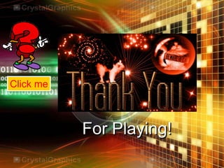 For Playing!
Click me
 