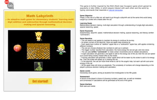 This game is further inspired by the MUD (Multi-User Dungeon) game which gained its
                                                                    popularity in late 1990s, in which players interact with each other and the world by
                                                                    typing commands that resemble a natural language.


                   Math Labyrinth                                   Game Objective
                                                                    Player, in the role of a little cat, will need to go through a labyrinth and at the same time avoid being
-- An adaptive math game for elementary students' learning multi-   caught by a snake who chases after the cat.
   digit addition and subtraction through mathematical decision
                                                                    Learning Goals
                   making and spacial reasoning.                    Mathematical decision making, multi-digit calculation through understanding of single-digit calculation,
                                                                    spacial reasoning, speed.

                                                                    Game Keywords
                                                                    Adaptiveness, labyrinth, speed, mathematical decision making, spacial reasoning, and literacy (written
                                                                    quot;commandsquot;).

                                                                    Game Narrative
                                                                    -- The cat needs to eat apples to maintain its energy to continue its journey.
                                                                    -- At certain corners of the labyrinth, there are apple trees showing up.
                                                                    -- Each apple tree is either an quot;additionquot; apple tree or a quot;subtractionquot; apple tree, with apples containing
                                                                    different numbers.
                                                                    -- The cat can choose whatever two numbers to add up or subtract.
                                                                    -- The bigger number resulted from calculation, the more energy the cat can get, and vice versa.
                                                                    -- The cat uses written quot;commandsquot; to make certain movements and do related calculations.
                                                                    -- A right calculation will generate a red apple to add to the energy bar of the cat, then the cat can speed
                                                                    up to avoid being closely chased after by the snake.
                                                                    -- A wrong calculation will generate a quot;black' apple which will be eaten by the snake to add to its energy
                                                                    bar. Then the snake will speed up in chasing the cat.
                                                                    -- In the labyrinth, the cat can have three times to call for the angel's help, but each call will cost some
                                                                    energy of the cat.
                                                                    -- All the apple trees will show up adaptively. The complexity of numbers will change depending on the
                                                                    player's previous decision making and calculation.

                                                                    Game Levels
                                                                    Elementary-level game, aiming at students from kindergarten to the ﬁfth grade.

                                                                    Assessment
                                                                    A record of the player's choice of choosing numbers, speed rate, as well as mistakes

                         Get started!                               and correctness in calculations will be generated at the end of the game.

                                                                    Game Interface
                                                                    Both web and mobile
 