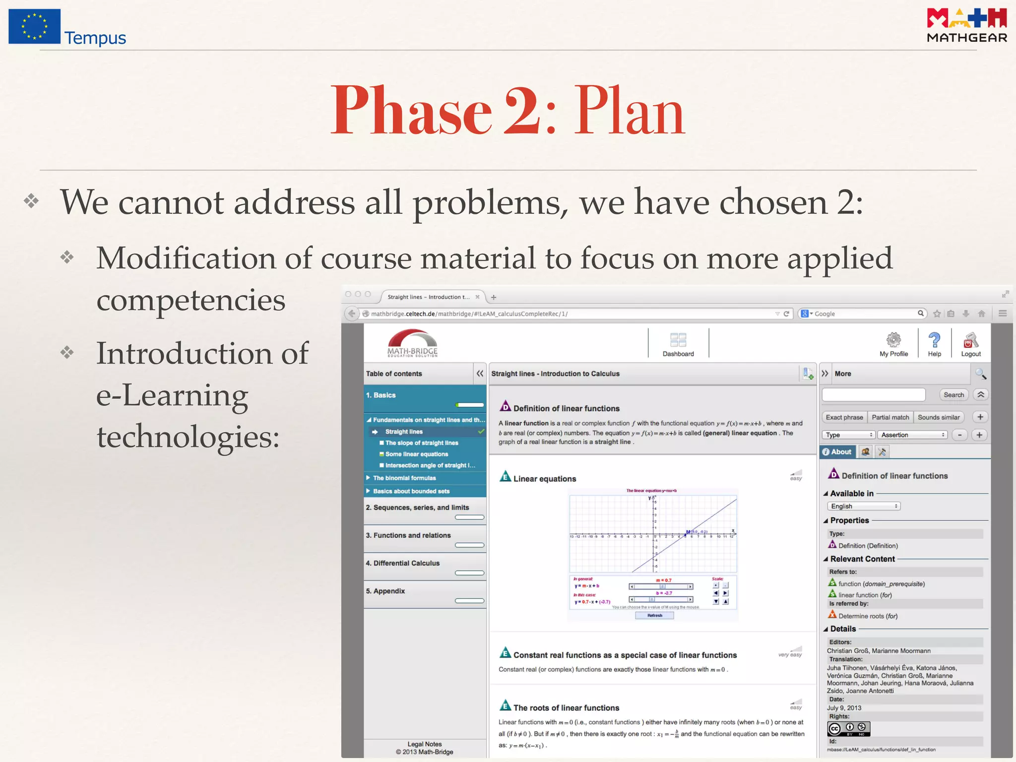 Phase 2: Plan
❖ We cannot address all problems, we have chosen 2:
❖ Modiﬁcation of course material to focus on more applied
competencies
❖ Introduction of  
e-Learning  
technologies:
 