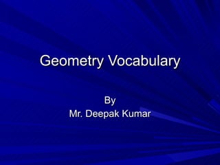 Geometry Vocabulary By Mr. Deepak Kumar 