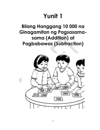 1
Yunit 1
Bilang Hanggang 10 000 na
Ginagamitan ng Pagsasama-
sama (Addition) at
Pagbabawas (Subtraction)
 