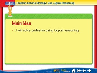 12-4   Problem-Solving Strategy: Use Logical Reasoning




   • I will solve problems using logical reasoning.
 
