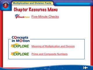 Multiplication and Division Facts
5


                   Five-Minute Checks




                   Meaning of Multiplication and Division

                   Prime and Composite Numbers
 