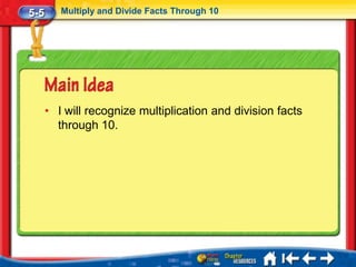 5-5      Multiply and Divide Facts Through 10




      • I will recognize multiplication and division facts
        through 10.
 