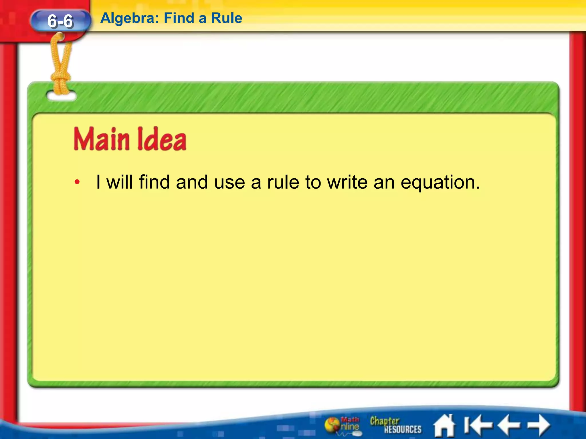 6-6      Algebra: Find a Rule




      • I will find and use a rule to write an equation.
 