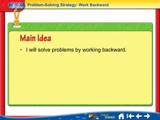 6-2      Problem-Solving Strategy: Work Backward




      • I will solve problems by working backward.
 