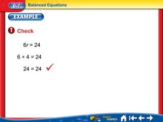6-7    Balanced Equations




 Check

      6r = 24

 6 × 4 = 24

      24 = 24
 