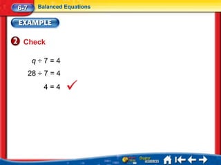 6-7      Balanced Equations




 Check

       q÷7=4
      28 ÷ 7 = 4
           4=4
 
