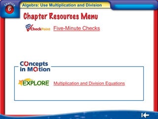 Algebra: Use Multiplication and Division
6


                   Five-Minute Checks




                   Multiplication and Division Equations
 