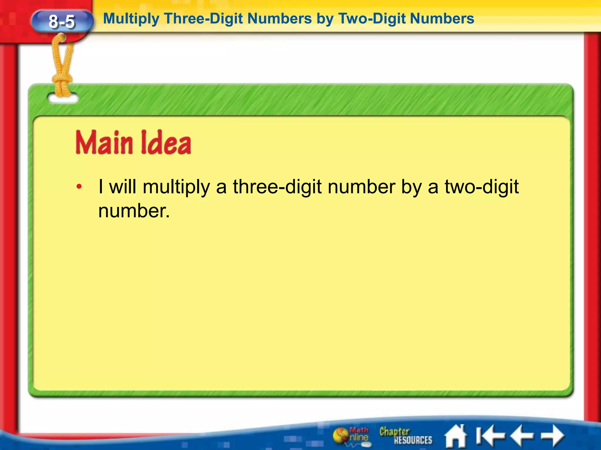 8-5      Multiply Three-Digit Numbers by Two-Digit Numbers




      • I will multiply a three-digit number by a two-digit
        number.
 
