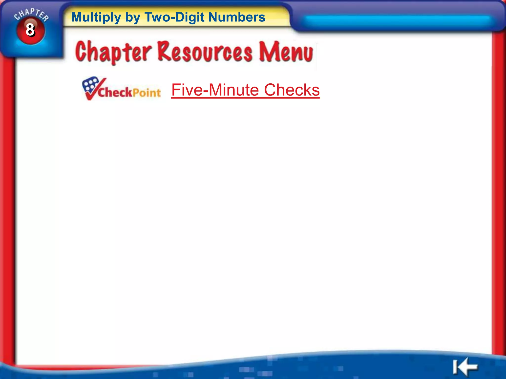 Multiply by Two-Digit Numbers
8


                  Five-Minute Checks
 