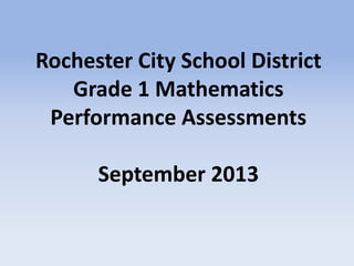 Rochester City School District
Grade 1 Mathematics
Performance Assessments
September 2013
 