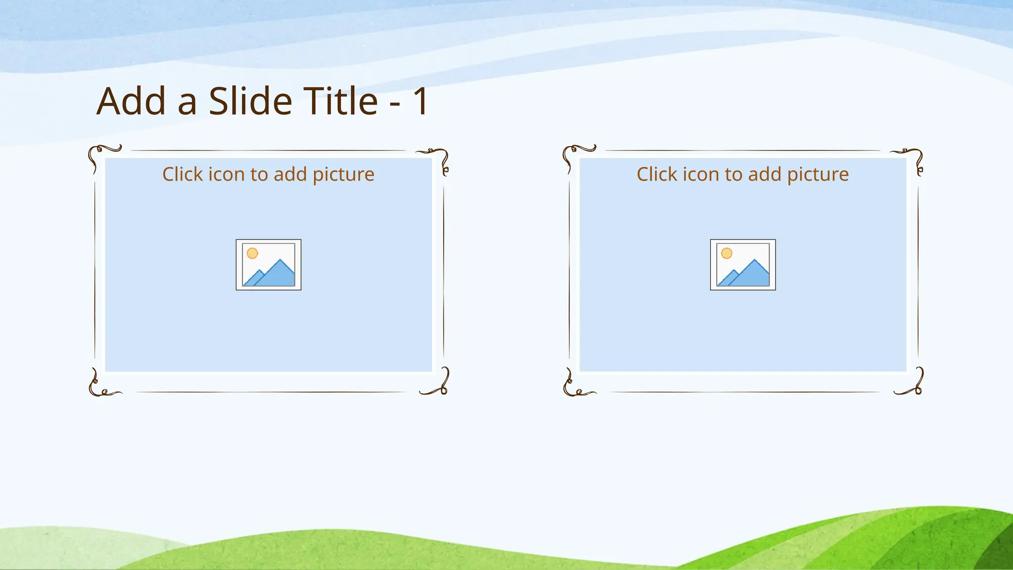Add a Slide Title - 1
Click icon to add picture Click icon to add picture