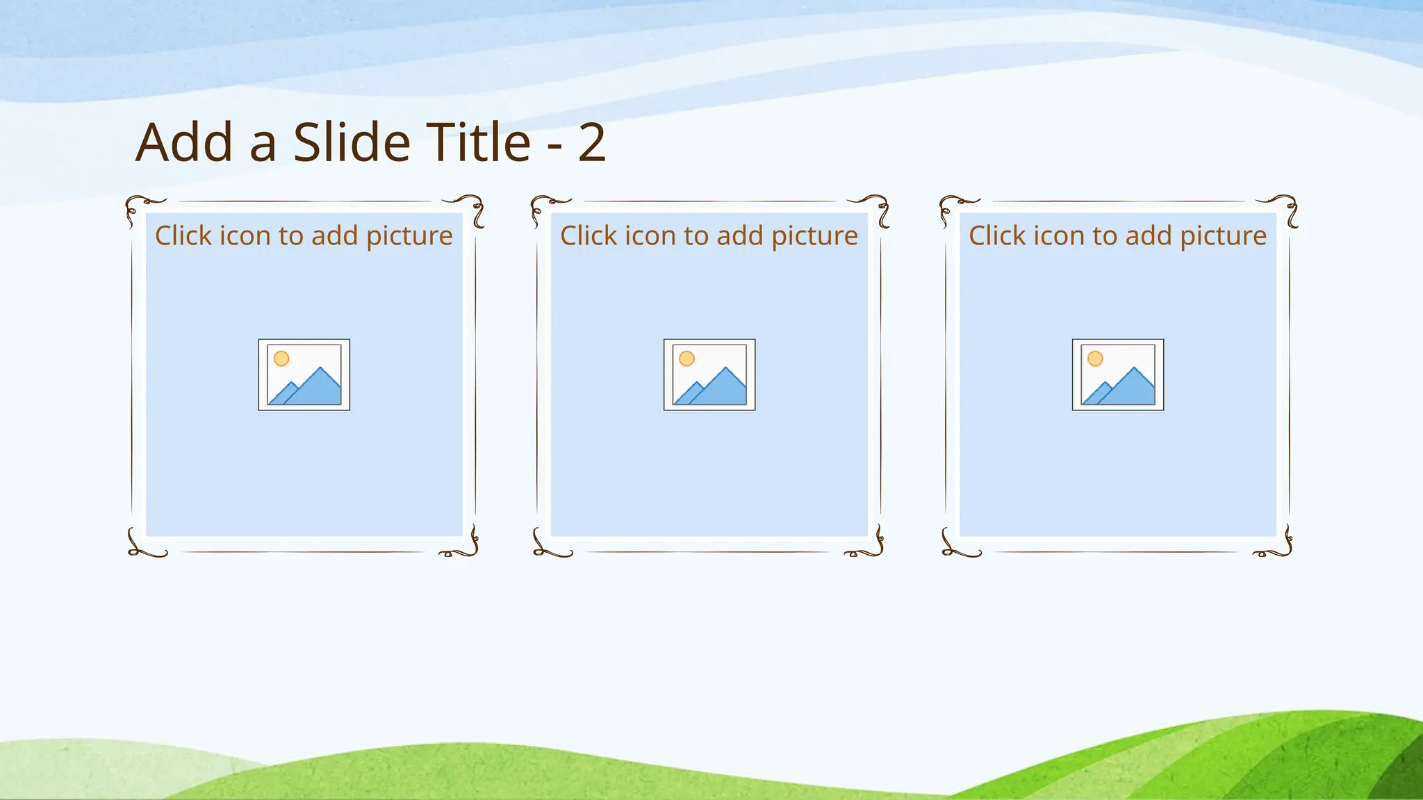 Add a Slide Title - 2
Click icon to add picture Click icon to add picture Click icon to add picture