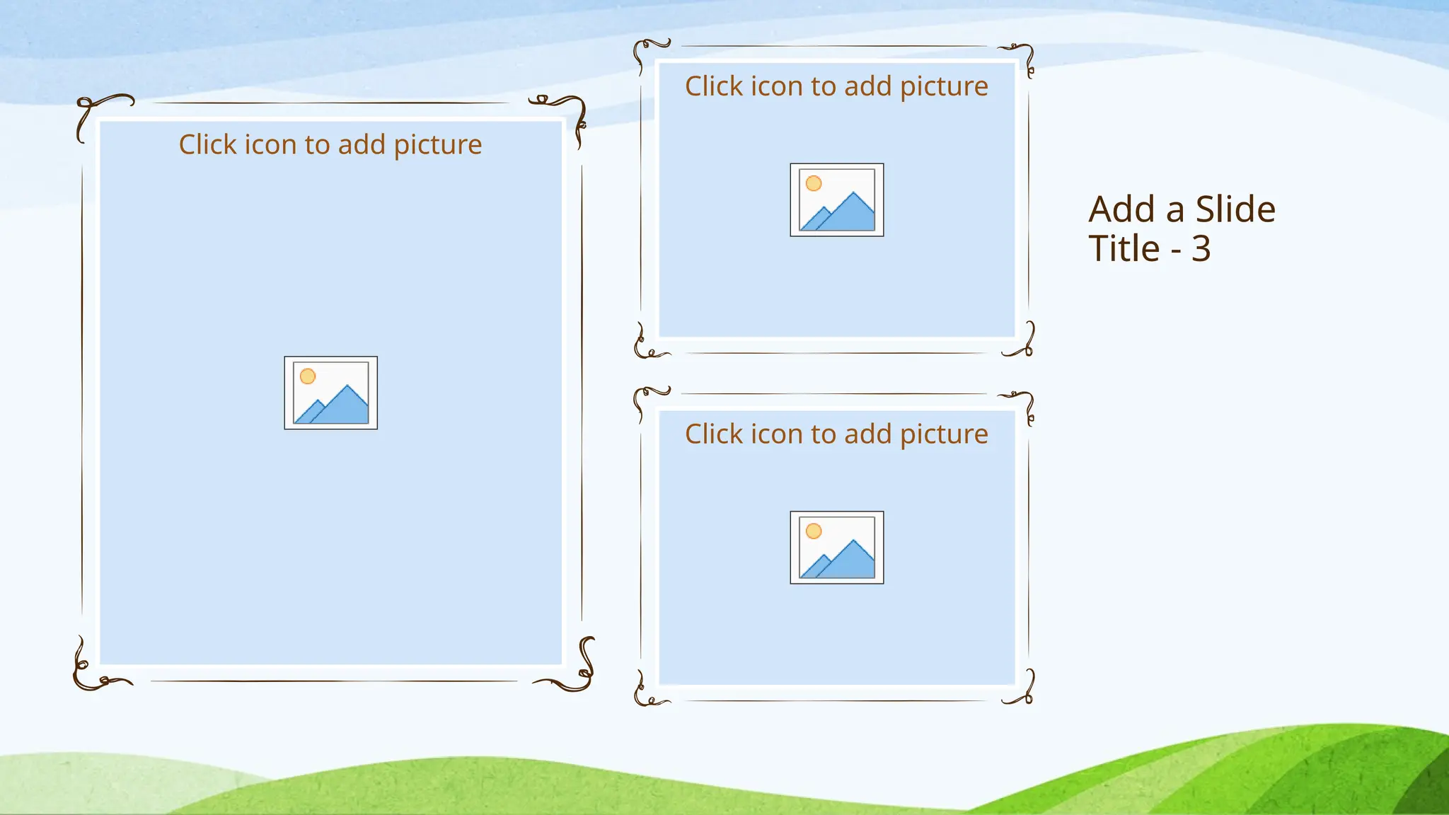 Add a Slide
Title - 3
Click icon to add picture
Click icon to add picture
Click icon to add picture