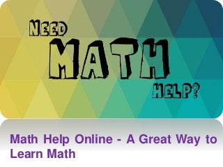 Math Help Online - A Great Way to
Learn Math
 