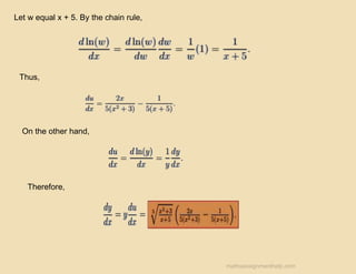 Let w equal x + 5. By the chain rule,
Thus,
On the other hand,
Therefore,
mathsassignmenthelp.com
 