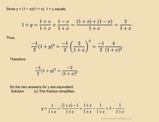 Since y = (1 − x)/(1 + x), 1 + y equals,
Thus,
Therefore
So the two answers for y are equivalent.
Solution (c) The fraction simplifies,
mathsassignmenthelp.com
 