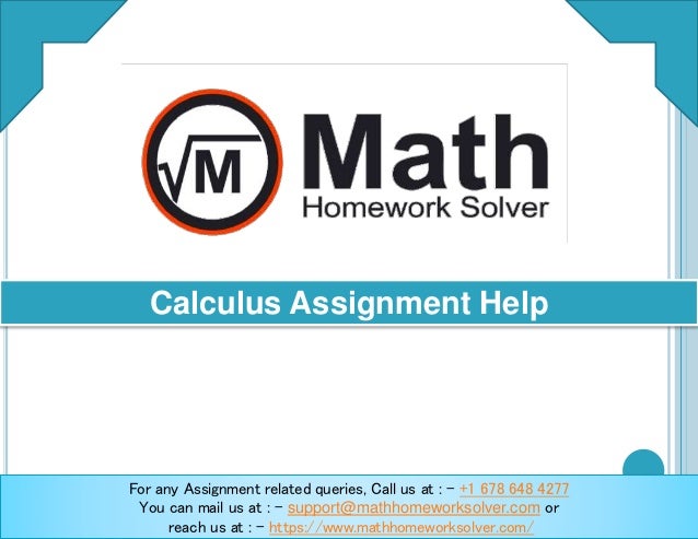 For any Assignment related queries, Call us at : - +1 678 648 4277
You can mail us at : - support@mathhomeworksolver.com or
reach us at : - https://www.mathhomeworksolver.com/
Calculus Assignment Help
 