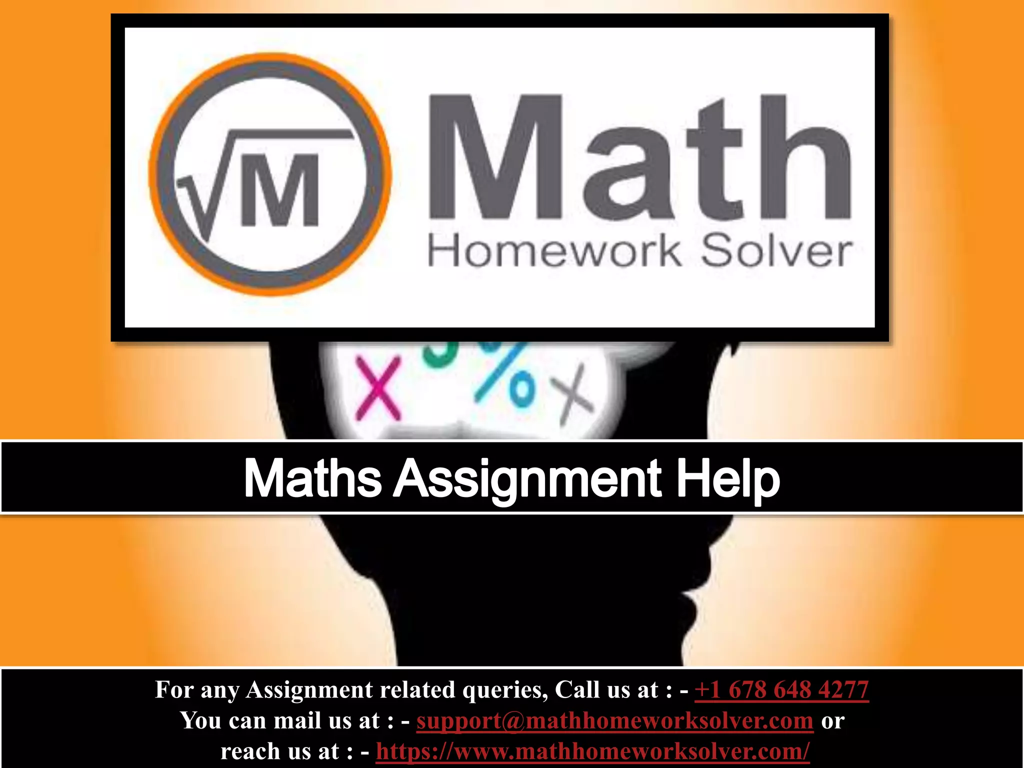 For any Assignment related queries, Call us at : - +1 678 648 4277
You can mail us at : - support@mathhomeworksolver.com or
reach us at : - https://www.mathhomeworksolver.com/
 