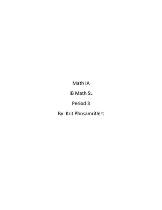 Math IA
     IB Math SL
      Period 3
By: Krit Phosamritlert
 