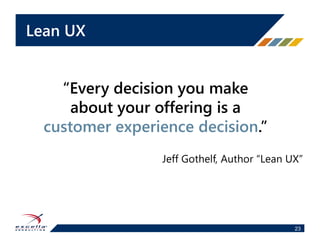 • Created by engineers
• No consideration for
– Product management
– Design
– User Experience
Jeff Gotthelf, Author “Lean UX”
Agile Manifesto
24
 