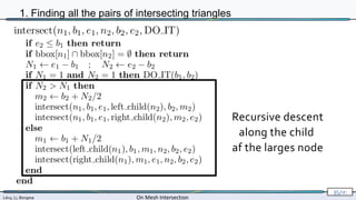 Lévy, Li, Borgese On Mesh Intersection
35/∞
1. Finding all the pairs of intersecting triangles
Recursive descent
along the child
af the larges node
 