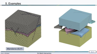 Lévy, Li, Borgese On Mesh Intersection
95/∞
5. Examples
Mandaros (ELF)
 