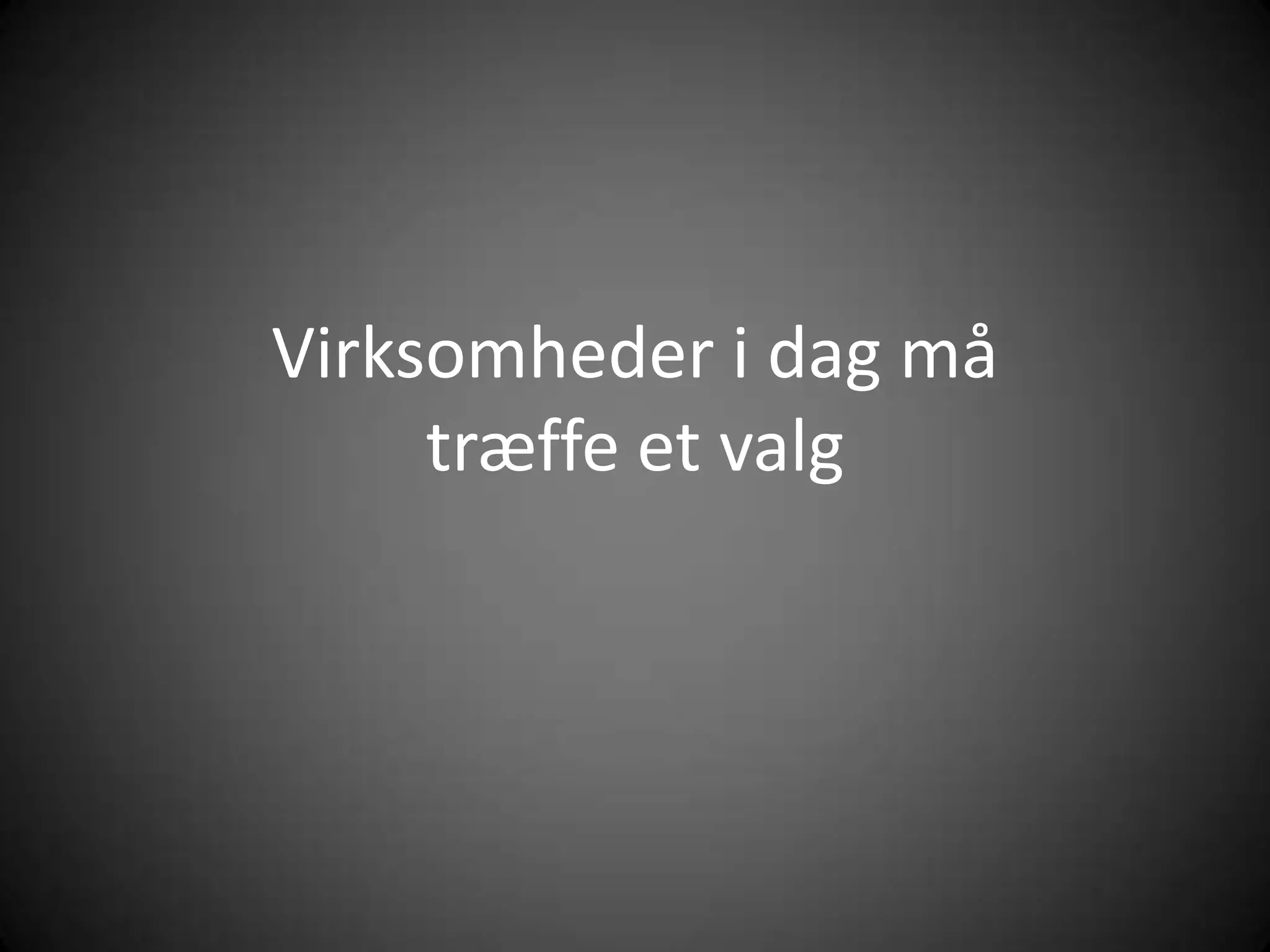 Virksomhederi dag måtræffe et valg