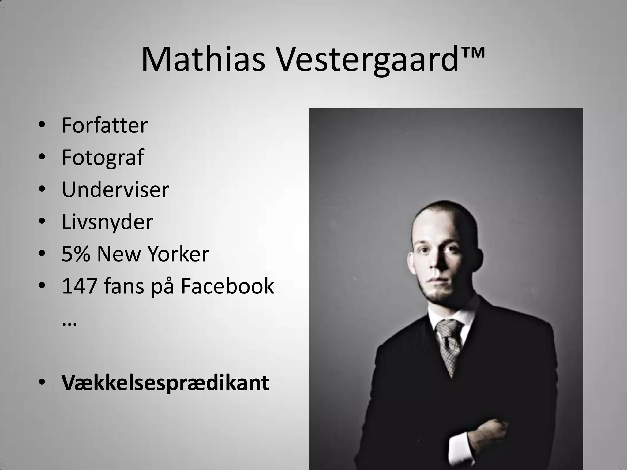 Mathias Vestergaard™ForfatterFotografUnderviserLivsnyder5% New Yorker147 fans påFacebook	…Vækkelsesprædikant