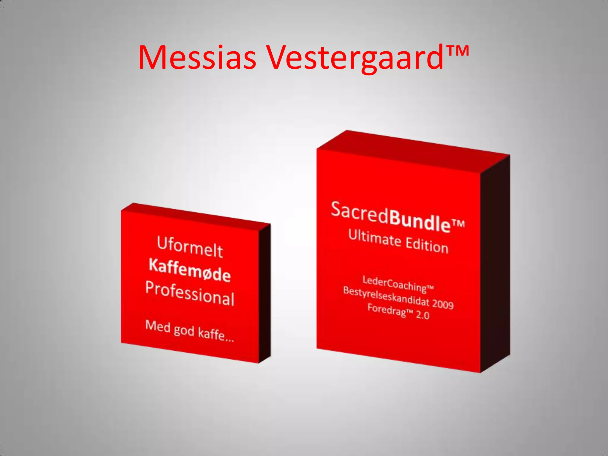 Messias Vestergaard™SacredBundle™Ultimate EditionLederCoaching™Bestyrelseskandidat 2009Foredrag™ 2.0UformeltKaffemødeProfessionalMed god kaffe…