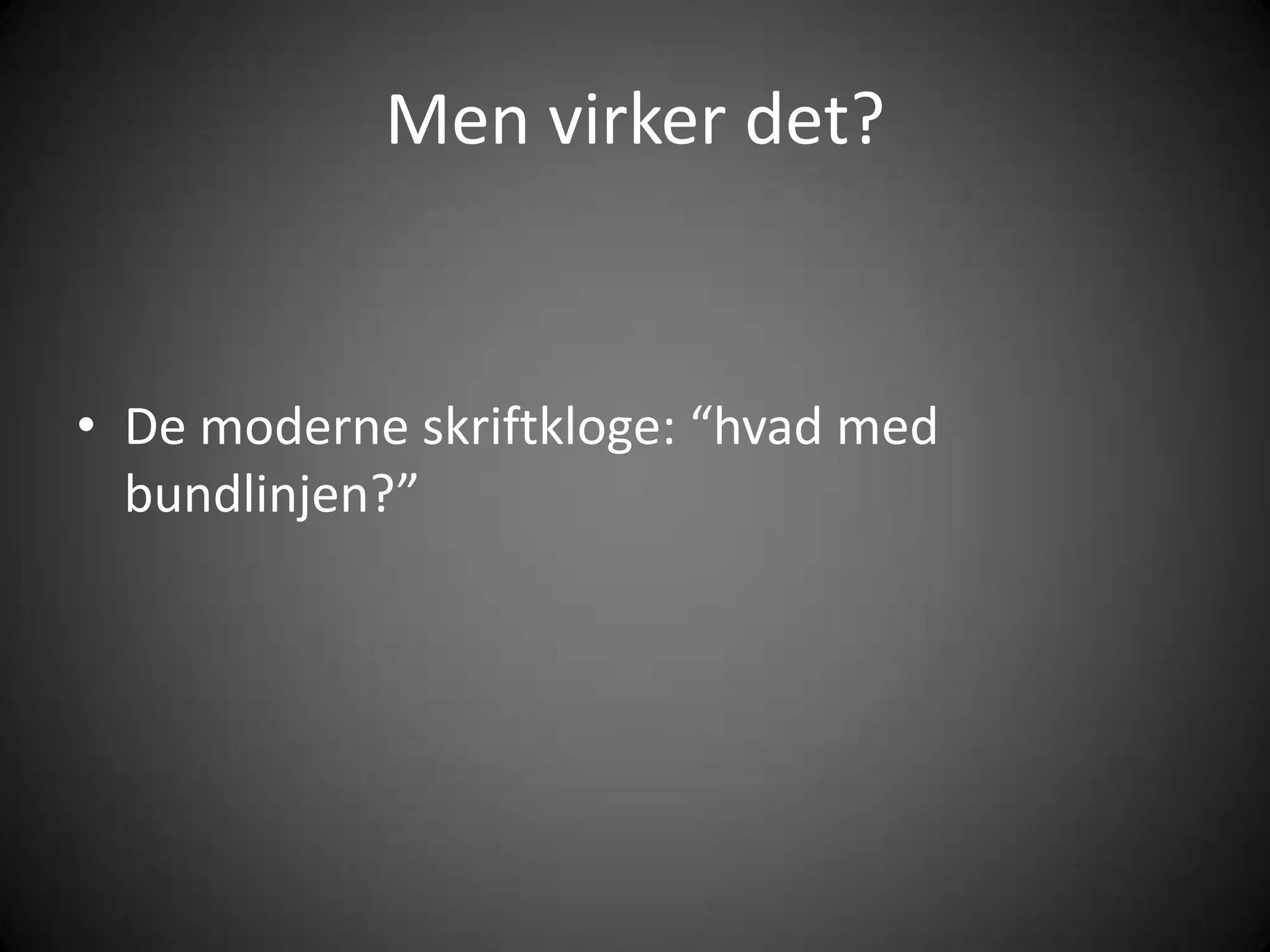 Men virkerdet?De moderneskriftkloge: “hvad med bundlinjen?”