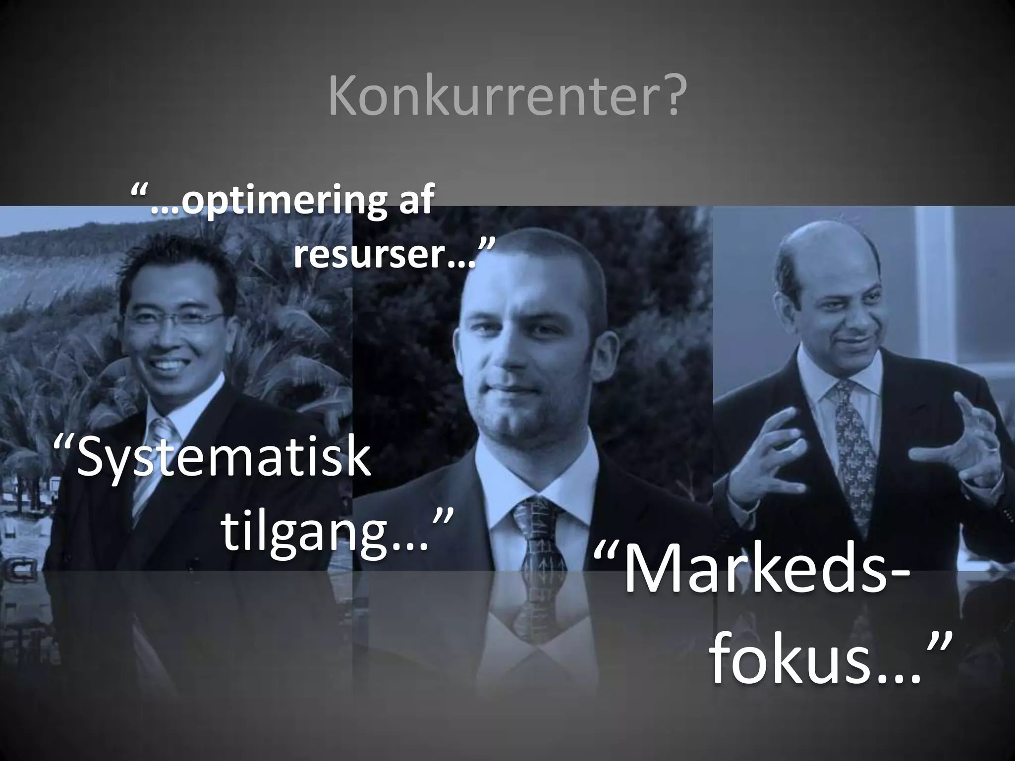 Konkurrenter? “…optimeringafresurser…”“Systematisktilgang…”“Markeds-fokus…”