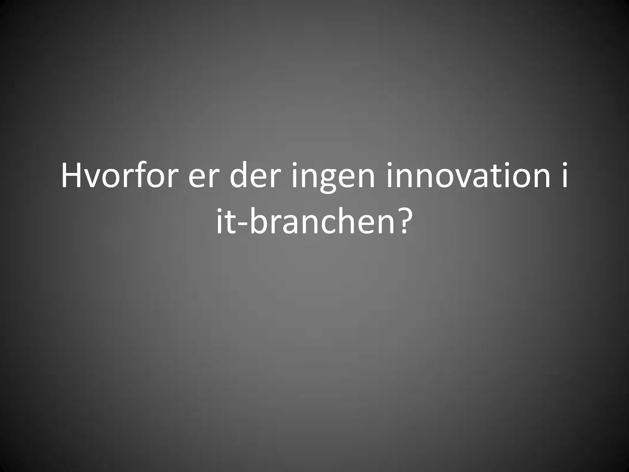 Hvorforerderingen innovation i it-branchen? 