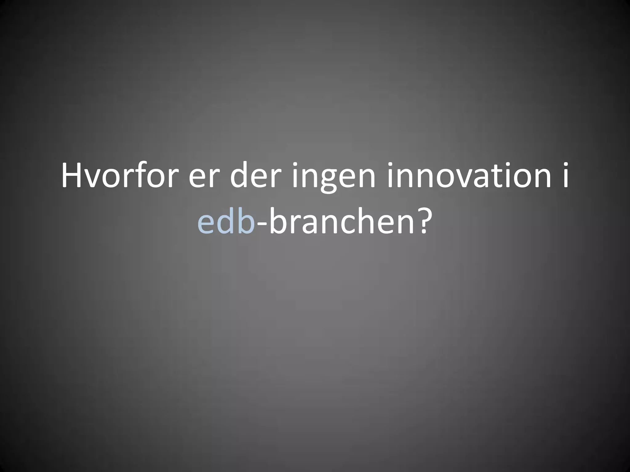 Hvorforerderingen innovation iedb-branchen? 
