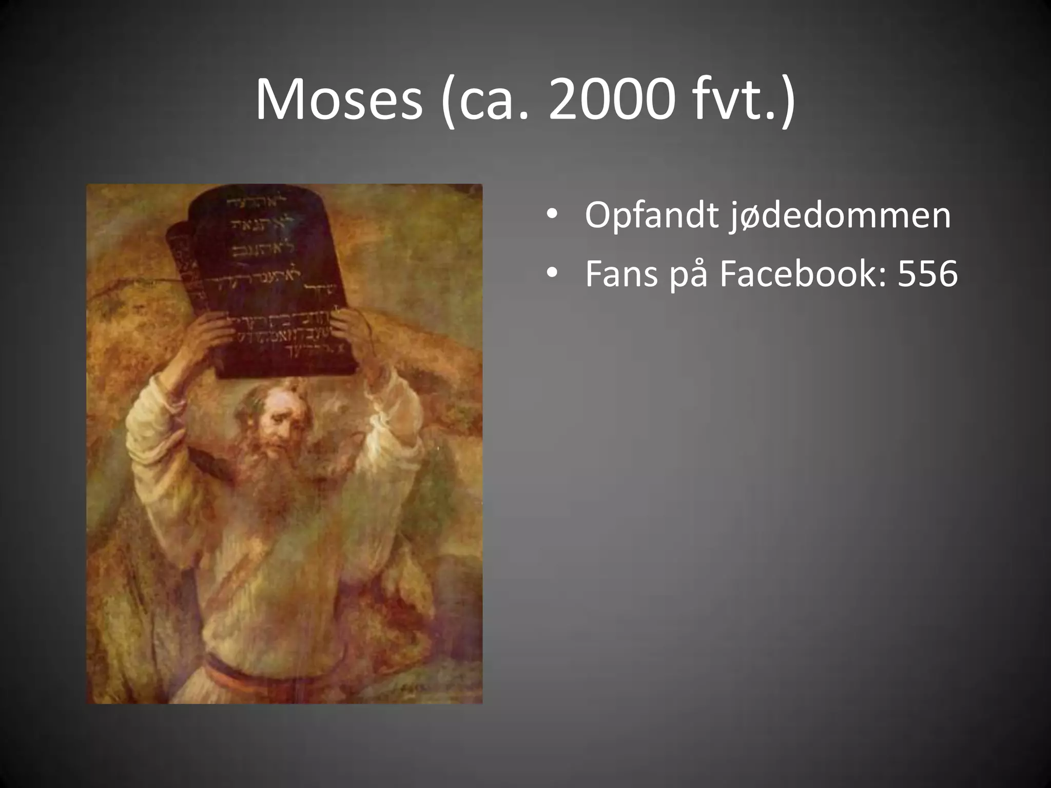 Moses (ca. 2000 fvt.)OpfandtjødedommenFans påFacebook: 556