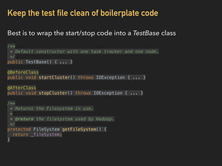 Keep the test file clean of boilerplate code
Best is to wrap the start/stop code into a TestBase class
/** 
* Default cons...