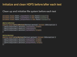 Initialize and clean HDFS before/after each test
Clean up and initialize ﬁle system before each test
private final Path _i...