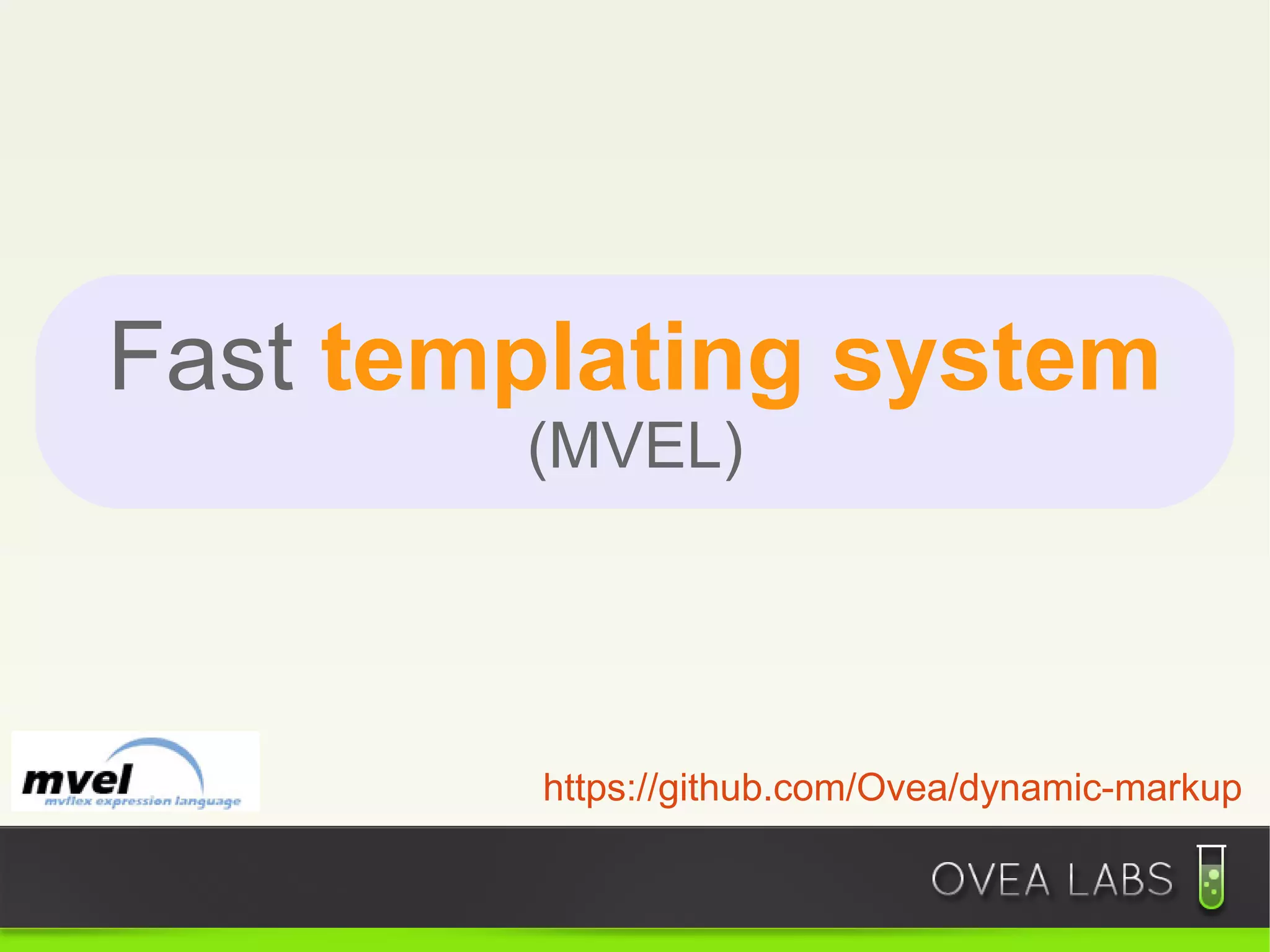 Fast templating system
        (MVEL)




         https://github.com/Ovea/dynamic-markup
 