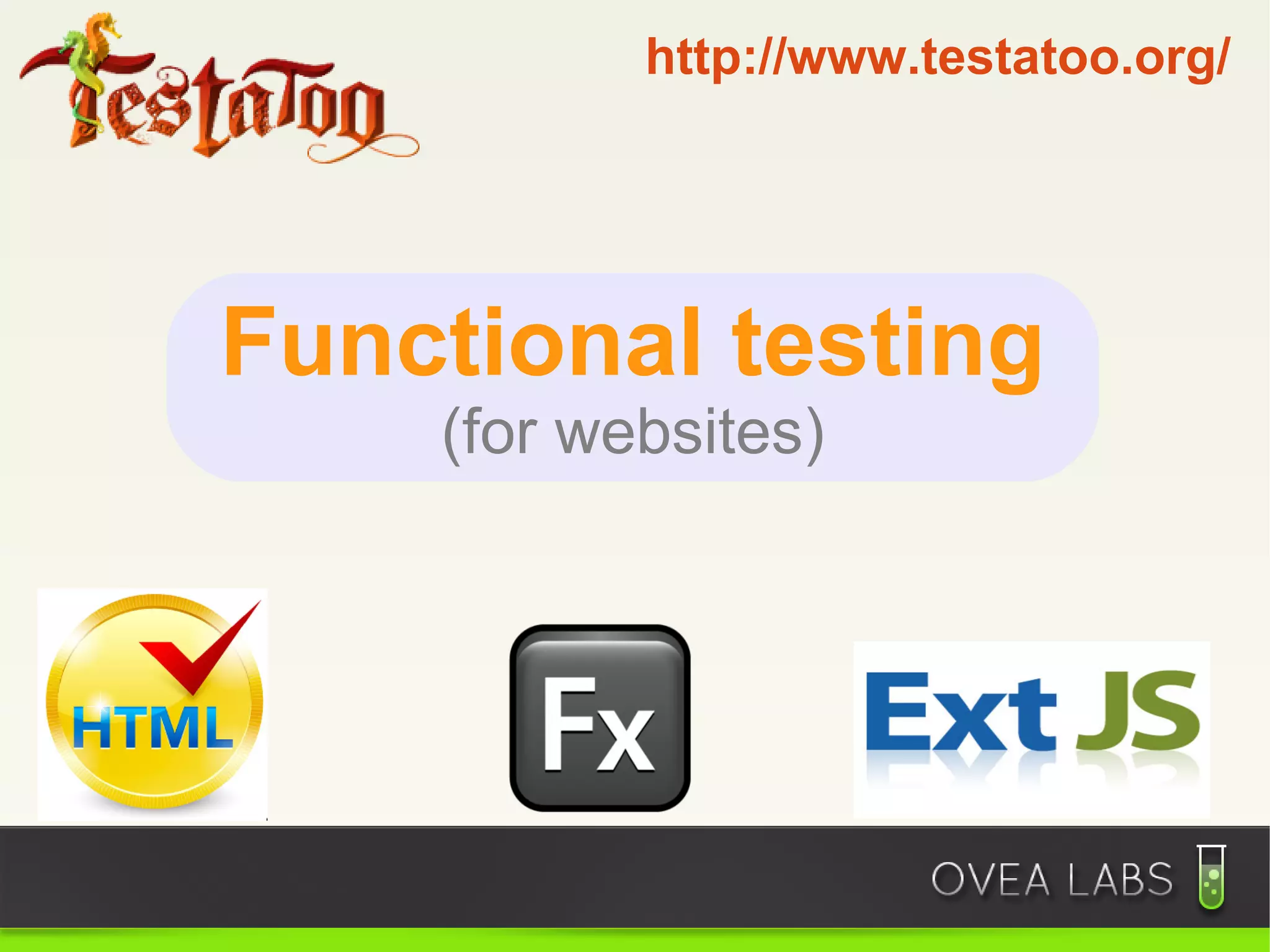 http://www.testatoo.org/




Functional testing
    (for websites)
 